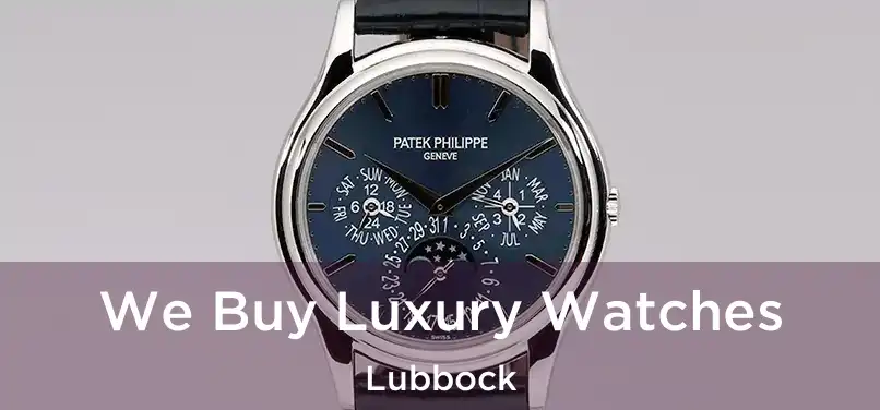  We Buy Luxury Watches Lubbock